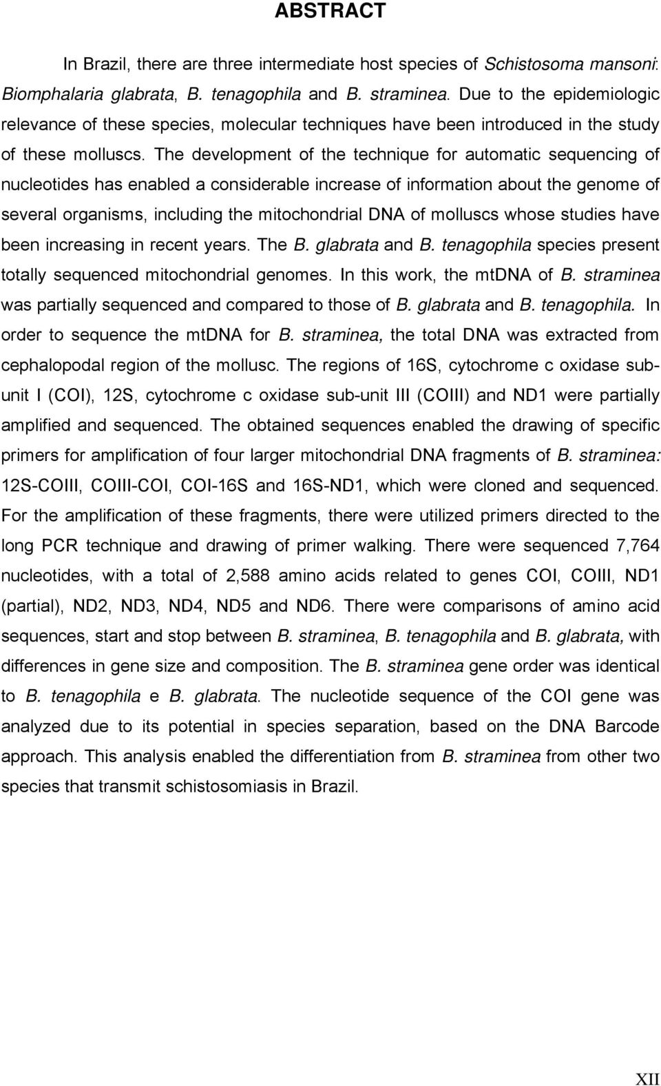 The development of the technique for automatic sequencing of nucleotides has enabled a considerable increase of information about the genome of several organisms, including the mitochondrial DNA of