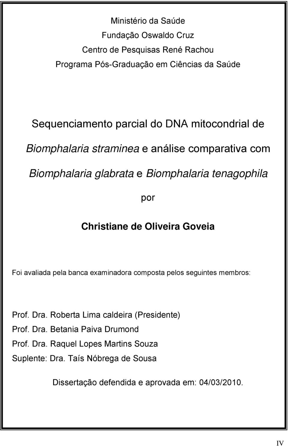 Christiane de Oliveira Goveia Foi avaliada pela banca examinadora composta pelos seguintes membros: Prof. Dra.