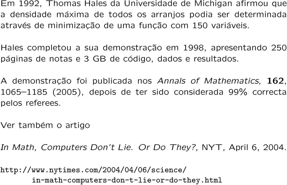 A demonstração foi publicada nos Annals of Mathematics, 162, 1065 1185 (2005), depois de ter sido considerada 99% correcta pelos referees.