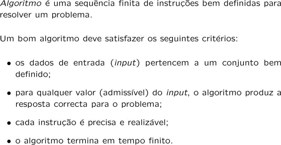 um conjunto bem definido; para qualquer valor (admissível) do input, o algoritmo produz a