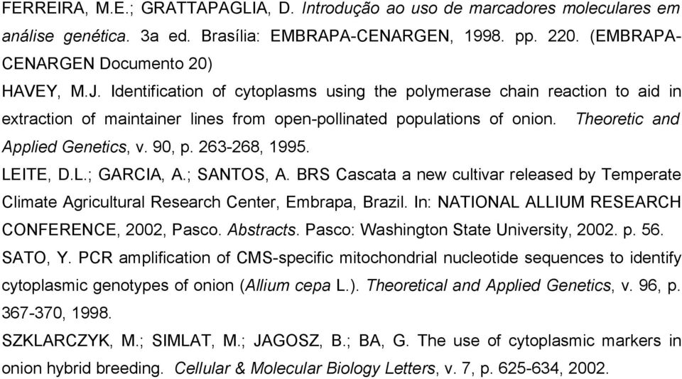 263-268, 1995. LEITE, D.L.; GARCIA, A.; SANTOS, A. BRS Cascata a new cultivar released by Temperate Climate Agricultural Research Center, Embrapa, Brazil.