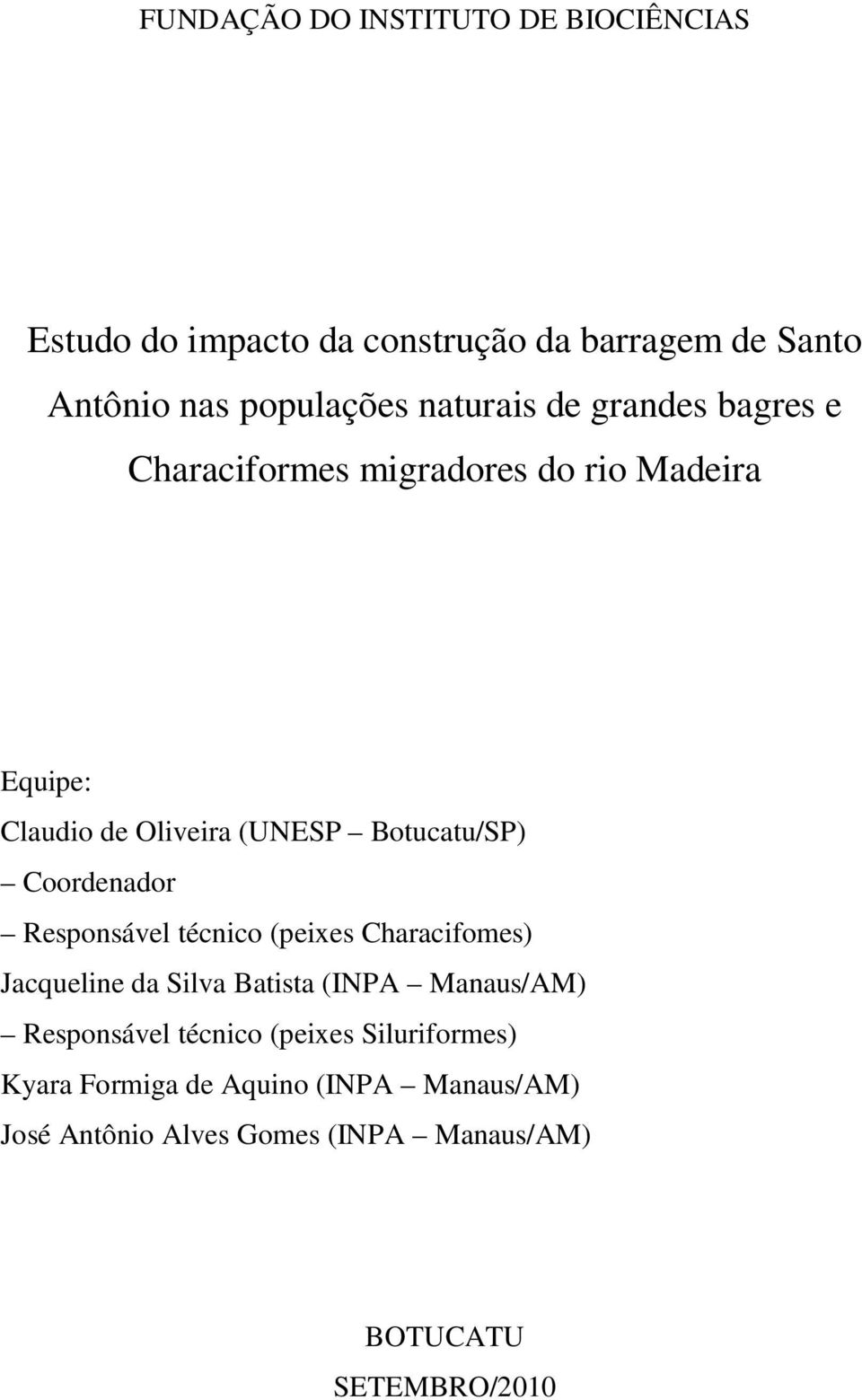 Coordenador Responsável técnico (peixes Characifomes) Jacqueline da Silva Batista (INPA Manaus/AM) Responsável técnico