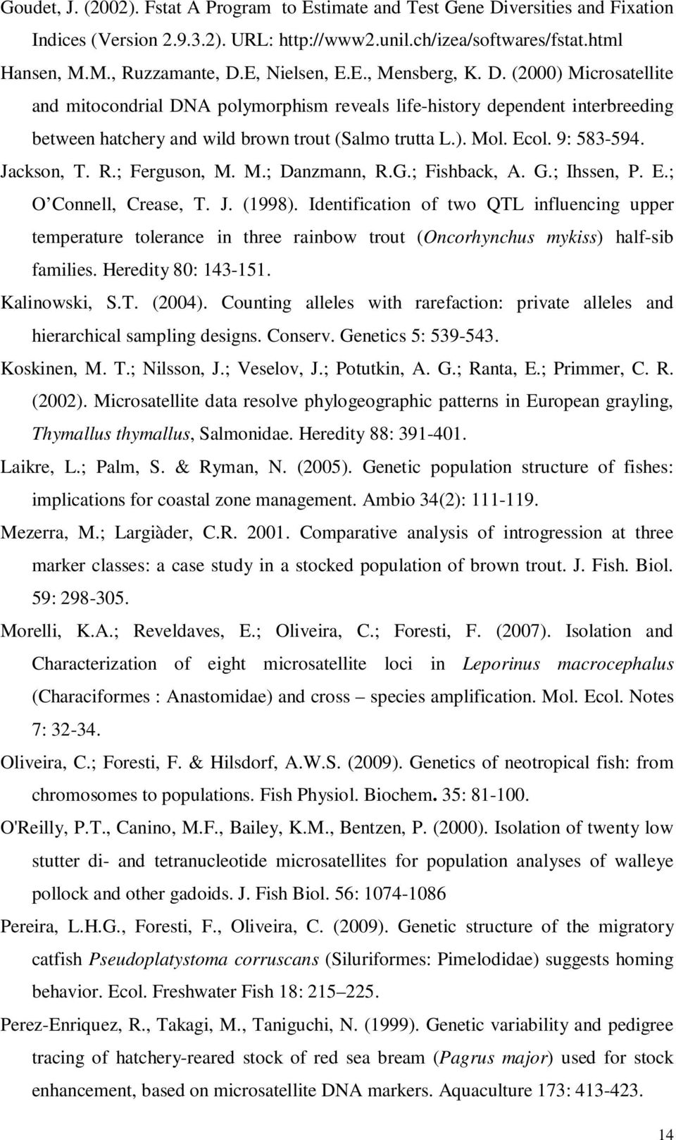 Ecol. 9: 583-594. Jackson, T. R.; Ferguson, M. M.; Danzmann, R.G.; Fishback, A. G.; Ihssen, P. E.; O Connell, Crease, T. J. (1998).
