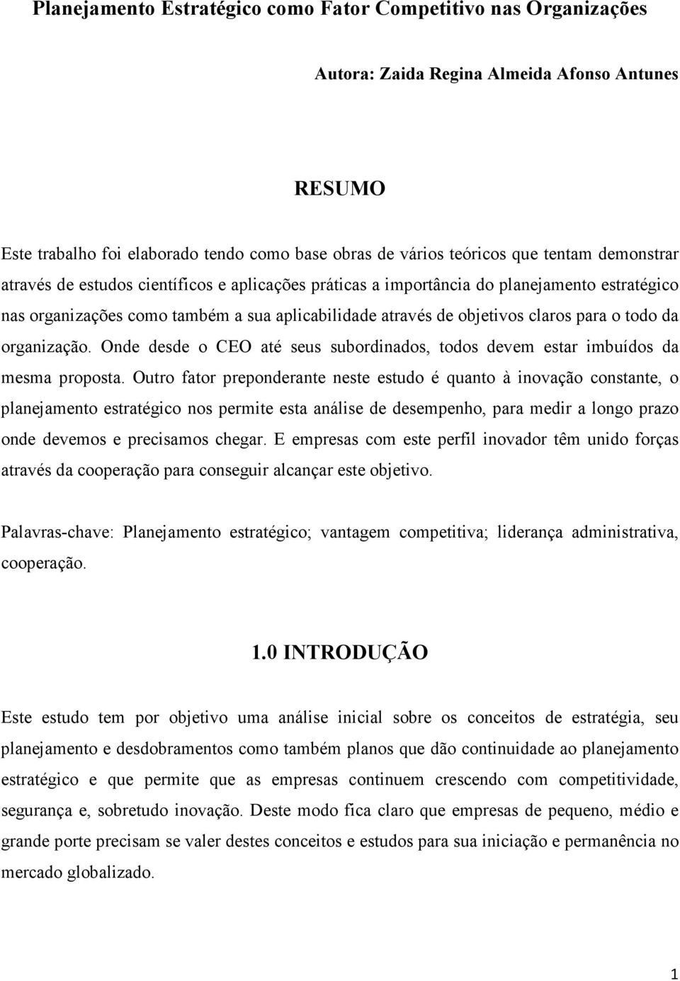 organização. Onde desde o CEO até seus subordinados, todos devem estar imbuídos da mesma proposta.