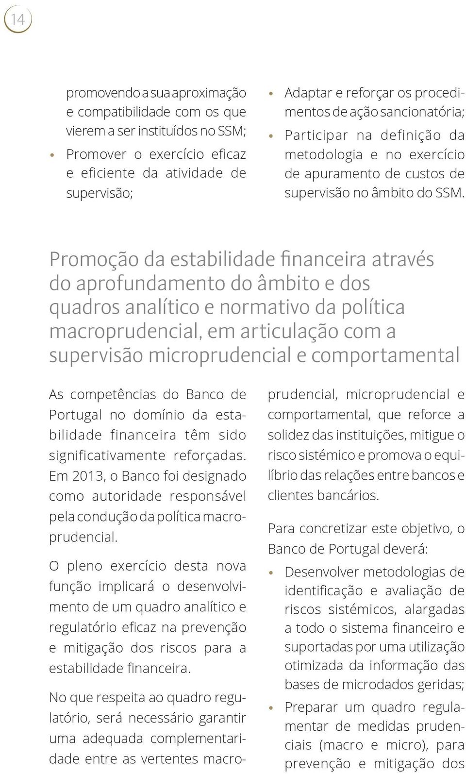 Promoção da estabilidade financeira através do aprofundamento do âmbito e dos quadros analítico e normativo da política macroprudencial, em articulação com a supervisão microprudencial e