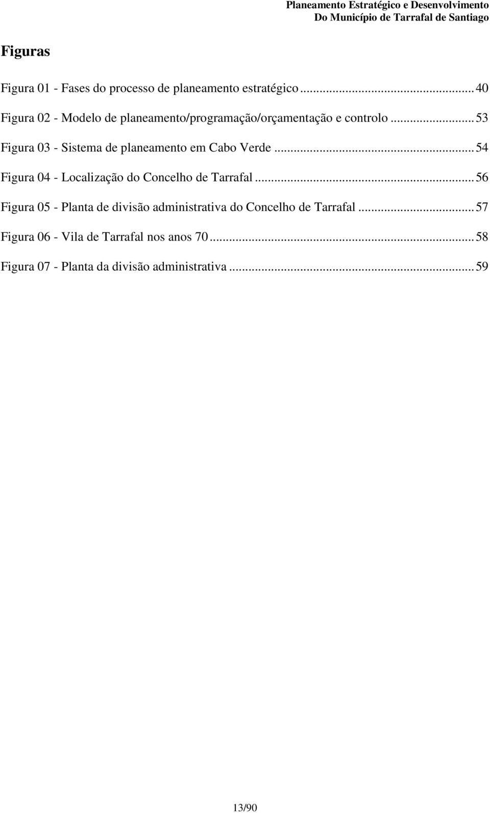 .. 53 Figura 03 - Sistema de planeamento em Cabo Verde... 54 Figura 04 - Localização do Concelho de Tarrafal.