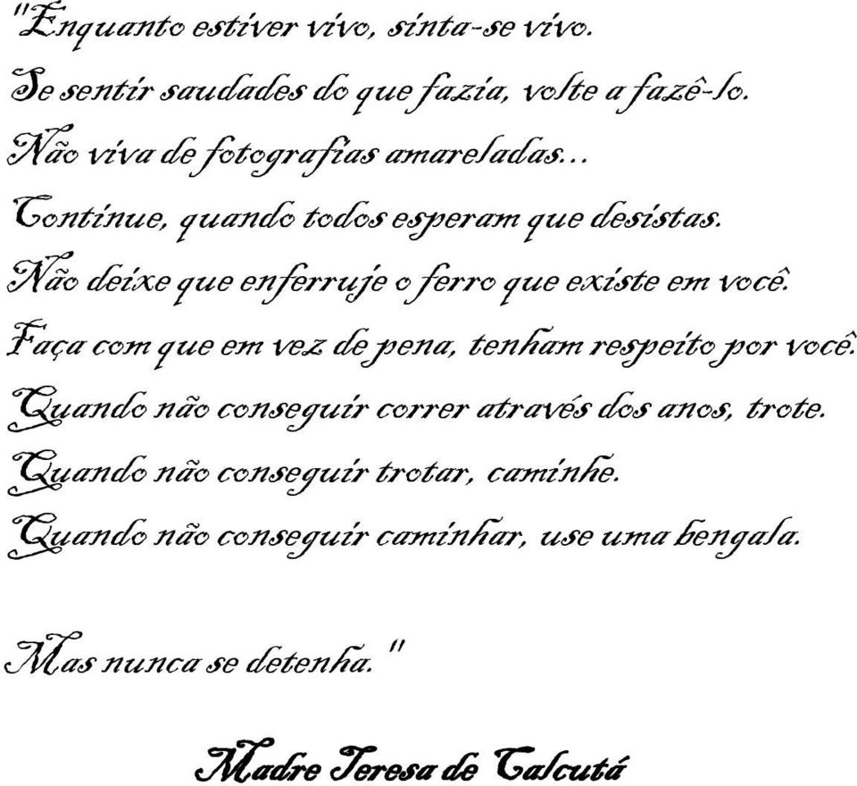 Não deixe que enferruje o ferro que existe em você. Faça com que em vez de pena, tenham respeito por você.