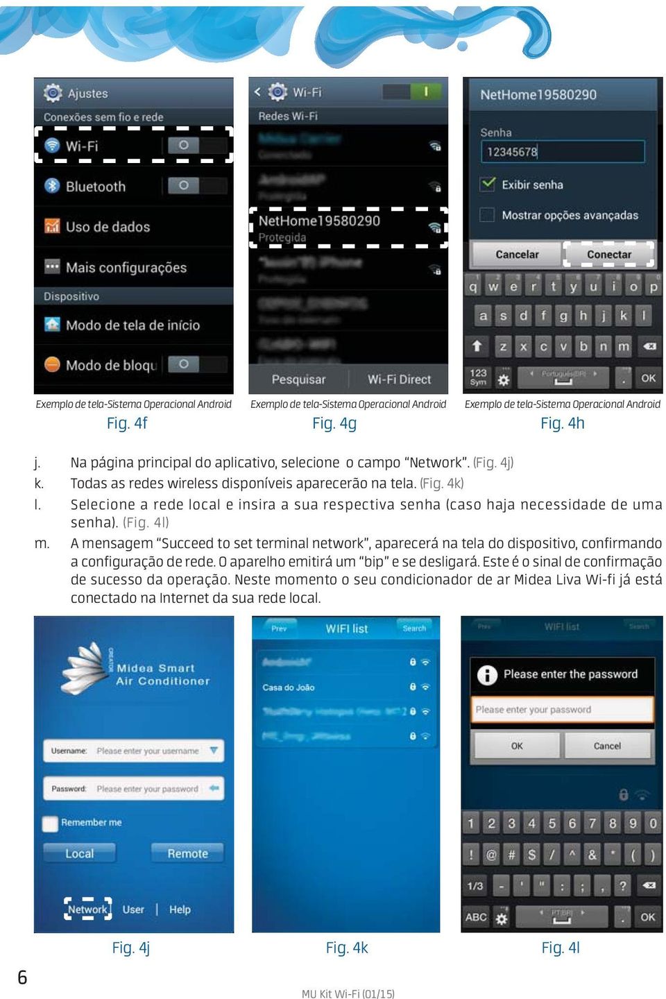 4k) Selecione a rede local e insira a sua respectiva senha (caso haja necessidade de uma senha). (Fig.