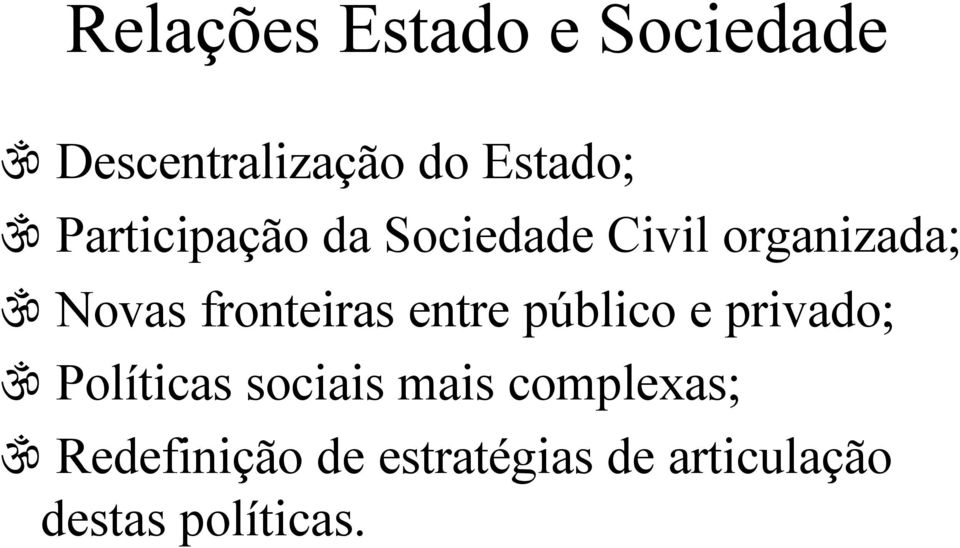 fronteiras entre público e privado; ॐ Políticas sociais mais