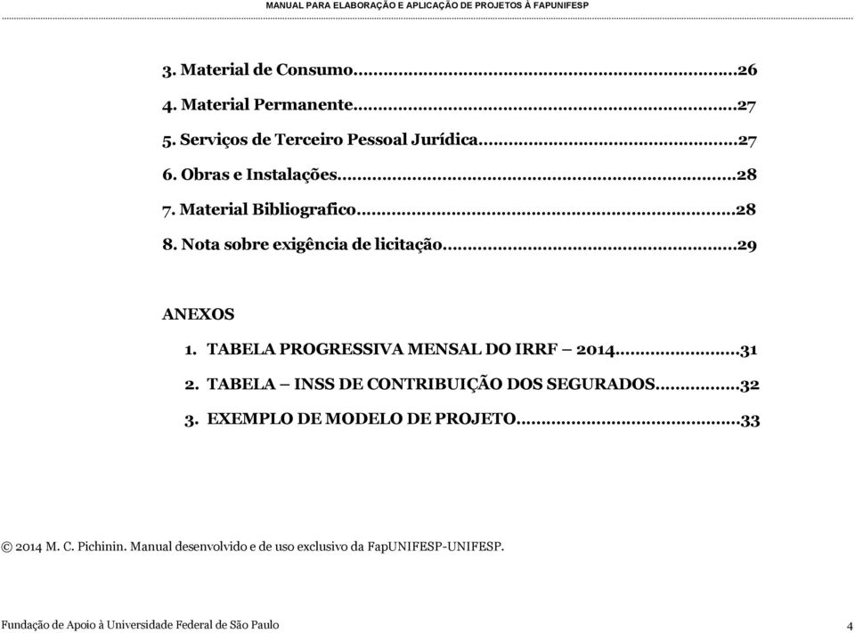 TABELA PROGRESSIVA MENSAL DO IRRF 2014...31 2. TABELA INSS DE CONTRIBUIÇÃO DOS SEGURADOS...32 3.