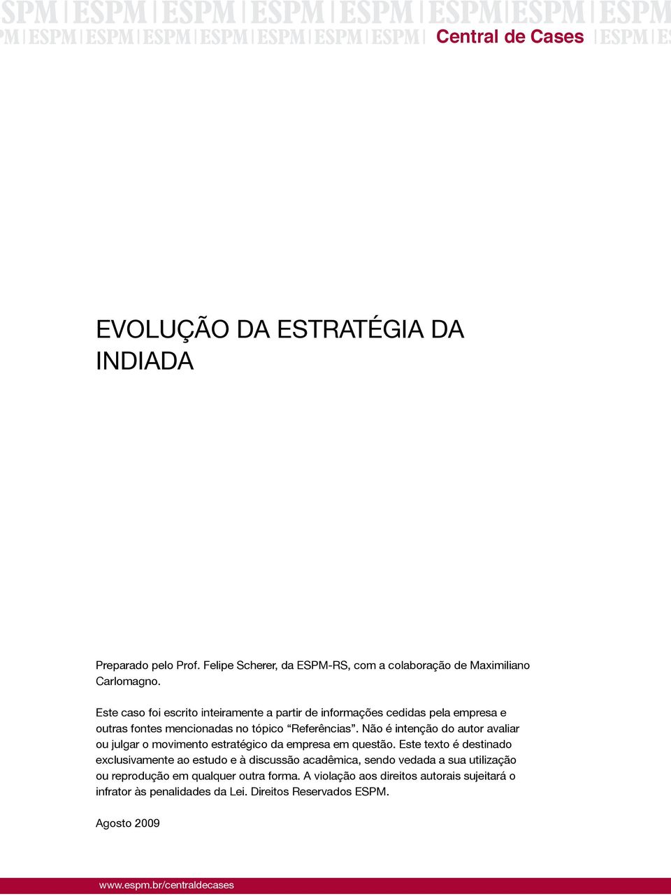 Não é intenção do autor avaliar ou julgar o movimento estratégico da empresa em questão.