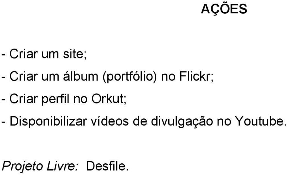 Orkut; - Disponibilizar vídeos de