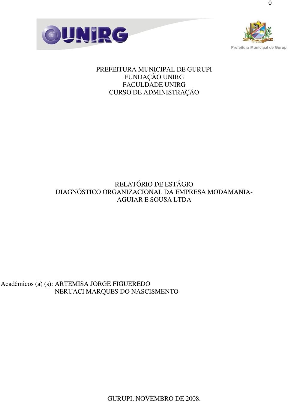 EMPRESA MODAMANIA- AGUIAR E SOUSA LTDA Acadêmicos (a) (s): ARTEMISA