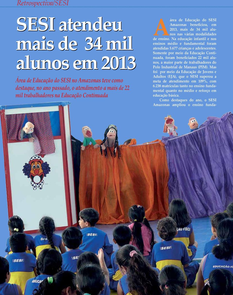 677 crianças e adolescentes. Somente por meio da Educação Continuada, foram beneficiados 22 mil alunos, a maior parte de trabalhadores do Polo Industrial de Manaus (PIM).