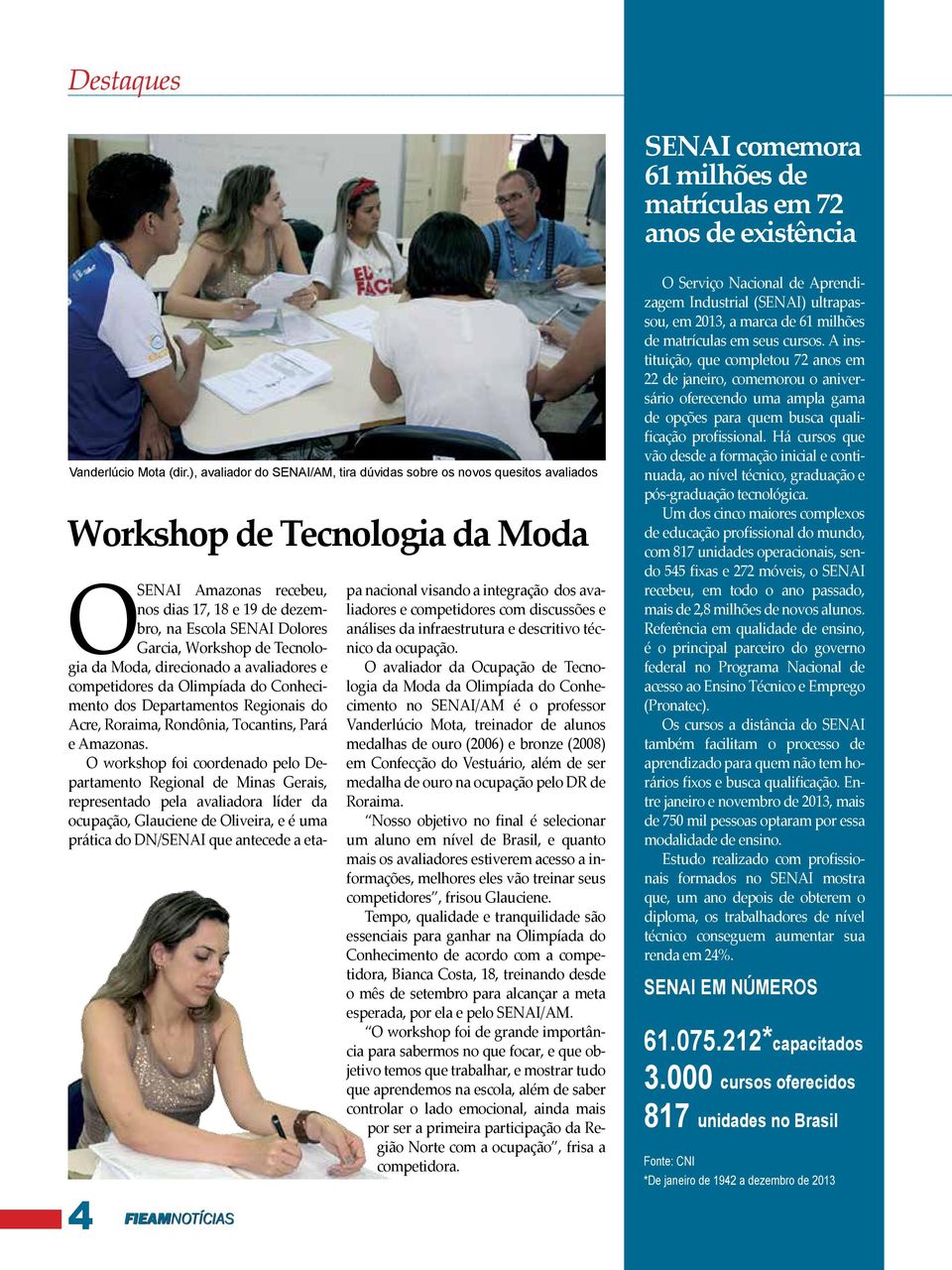 Workshop de Tecnologia da Moda, direcionado a avaliadores e competidores da Olimpíada do Conhecimento dos Departamentos Regionais do Acre, Roraima, Rondônia, Tocantins, Pará e Amazonas.