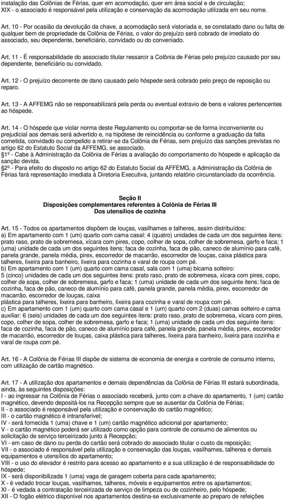 do associado, seu dependente, beneficiário, convidado ou do conveniado. Art.