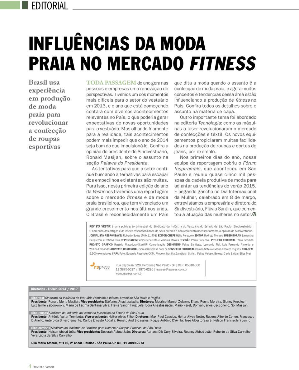 Tivemos um dos momentos mais difíceis para o setor do vestuário em 2013, e o ano que está começando contará com diversos acontecimentos relevantes no País, o que poderia gerar expectativas de novas