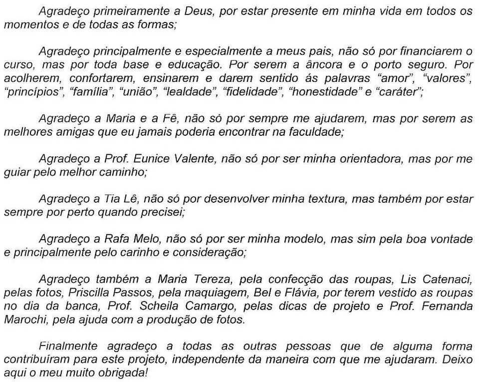 Par aco/herem, conforiarem, ensinarem e darem sentido as palavras "amar", "va/ores", ''principios'', "familia", "uniao", "lea/dade", "fidelidade", "honestidade" e "carafer"; Agradeqo a Maria e a Fe,