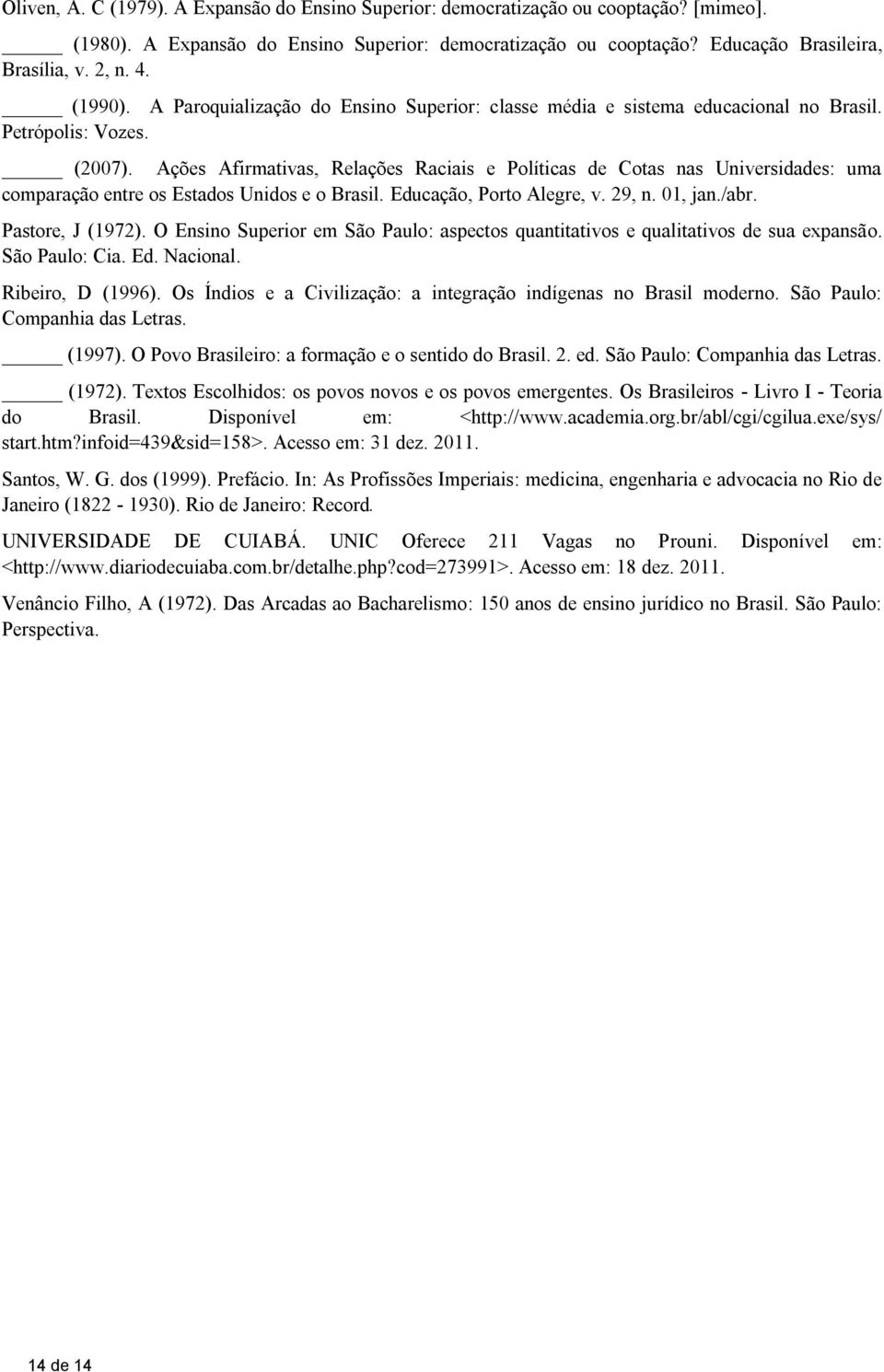 Ações Afirmativas, Relações Raciais e Políticas de Cotas nas Universidades: uma comparação entre os Estados Unidos e o Brasil. Educação, Porto Alegre, v. 29, n. 01, jan./abr. Pastore, J (1972).