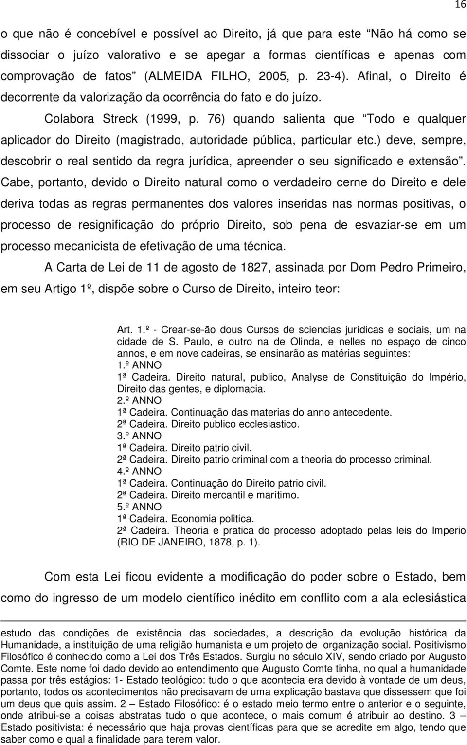 76) quando salienta que Todo e qualquer aplicador do Direito (magistrado, autoridade pública, particular etc.