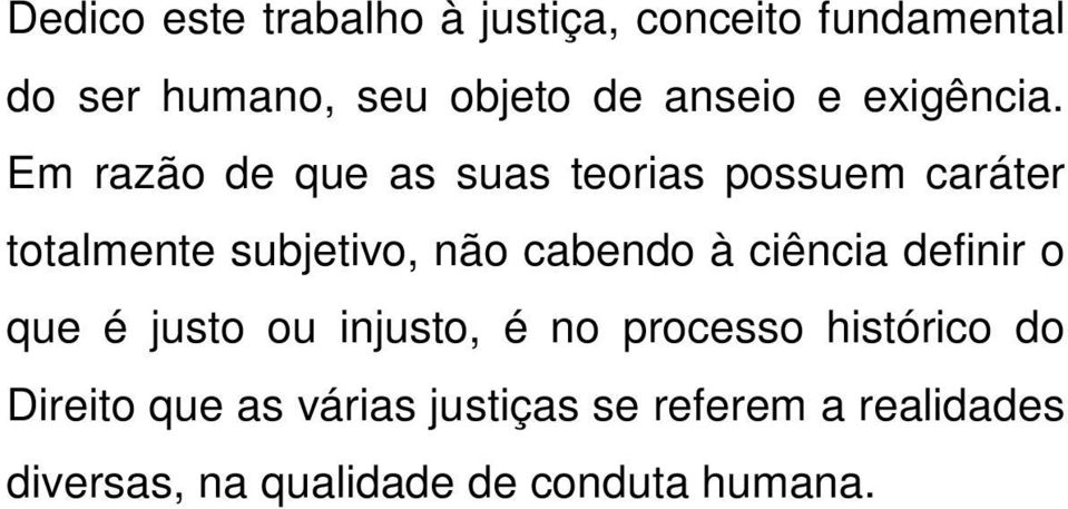 Em razão de que as suas teorias possuem caráter totalmente subjetivo, não cabendo à