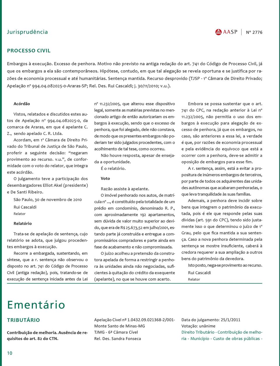 Recurso desprovido (TJSP - 1ª Câmara de Direito Privado; Apelação nº 994.04.082025-0-Araras-SP; Rel. Des. Rui Cascaldi; j. 30/11/2010; v.u.).