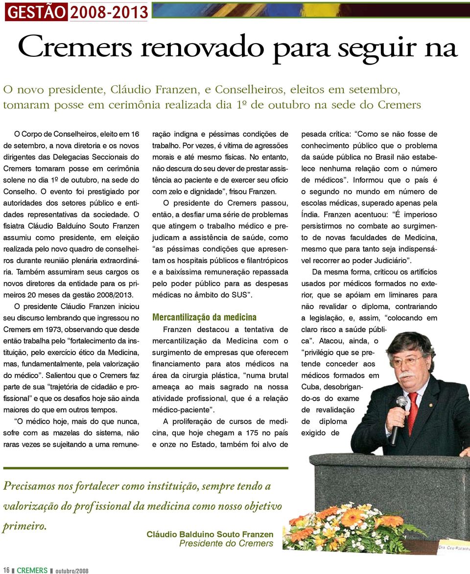 Conselho. O evento foi prestigiado por autoridades dos setores público e entidades representativas da sociedade.