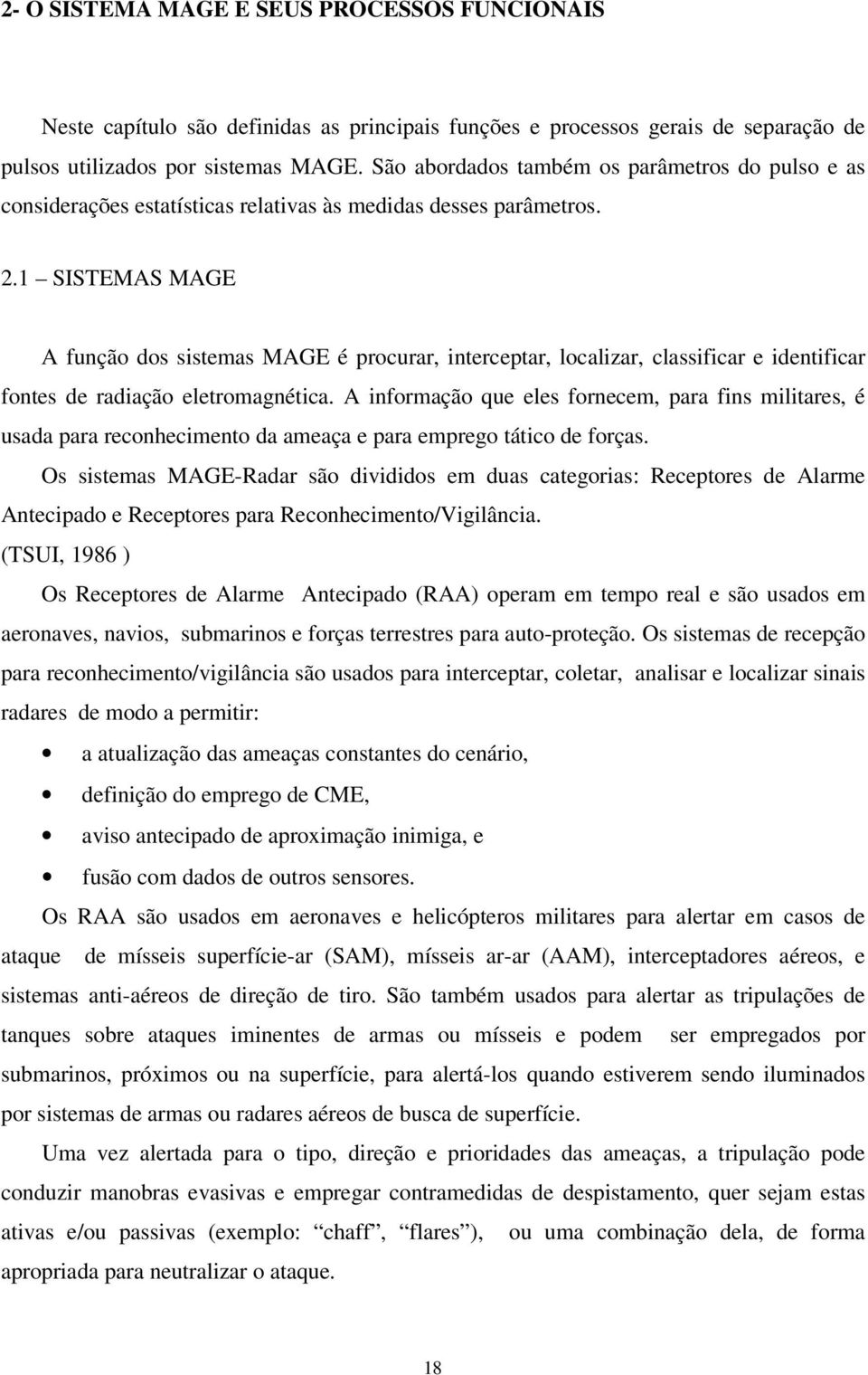 1 SISTEMAS MAGE A função dos sistemas MAGE é procurar, interceptar, localizar, classificar e identificar fontes de radiação eletromagnética.