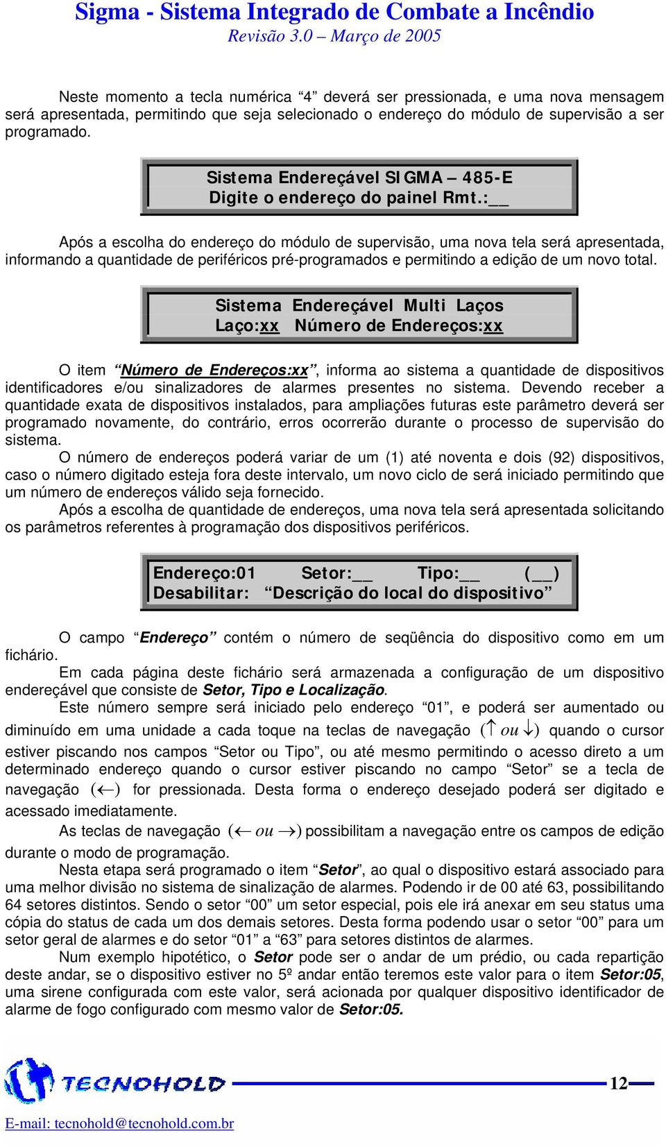 : Após a escolha do endereço do módulo de supervisão, uma nova tela será apresentada, informando a quantidade de periféricos pré-programados e permitindo a edição de um novo total.