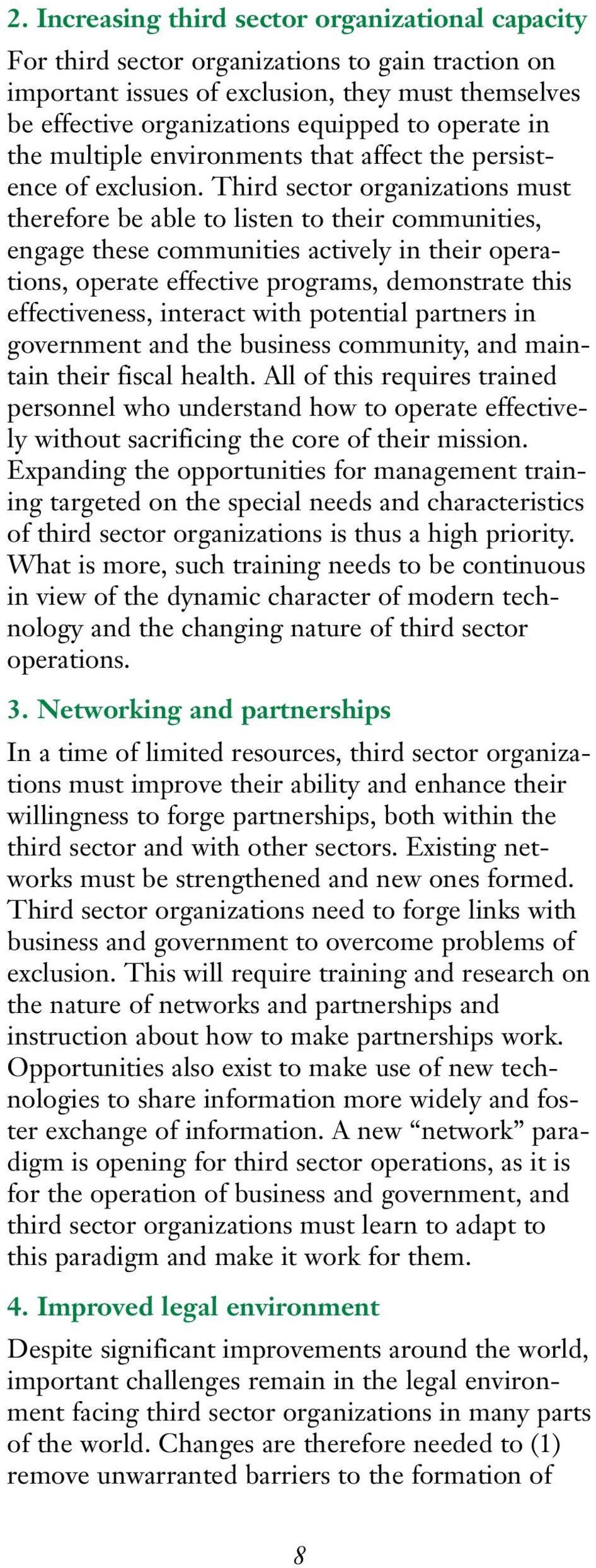 Third sector organizations must therefore be able to listen to their communities, engage these communities actively in their operations, operate effective programs, demonstrate this effectiveness,