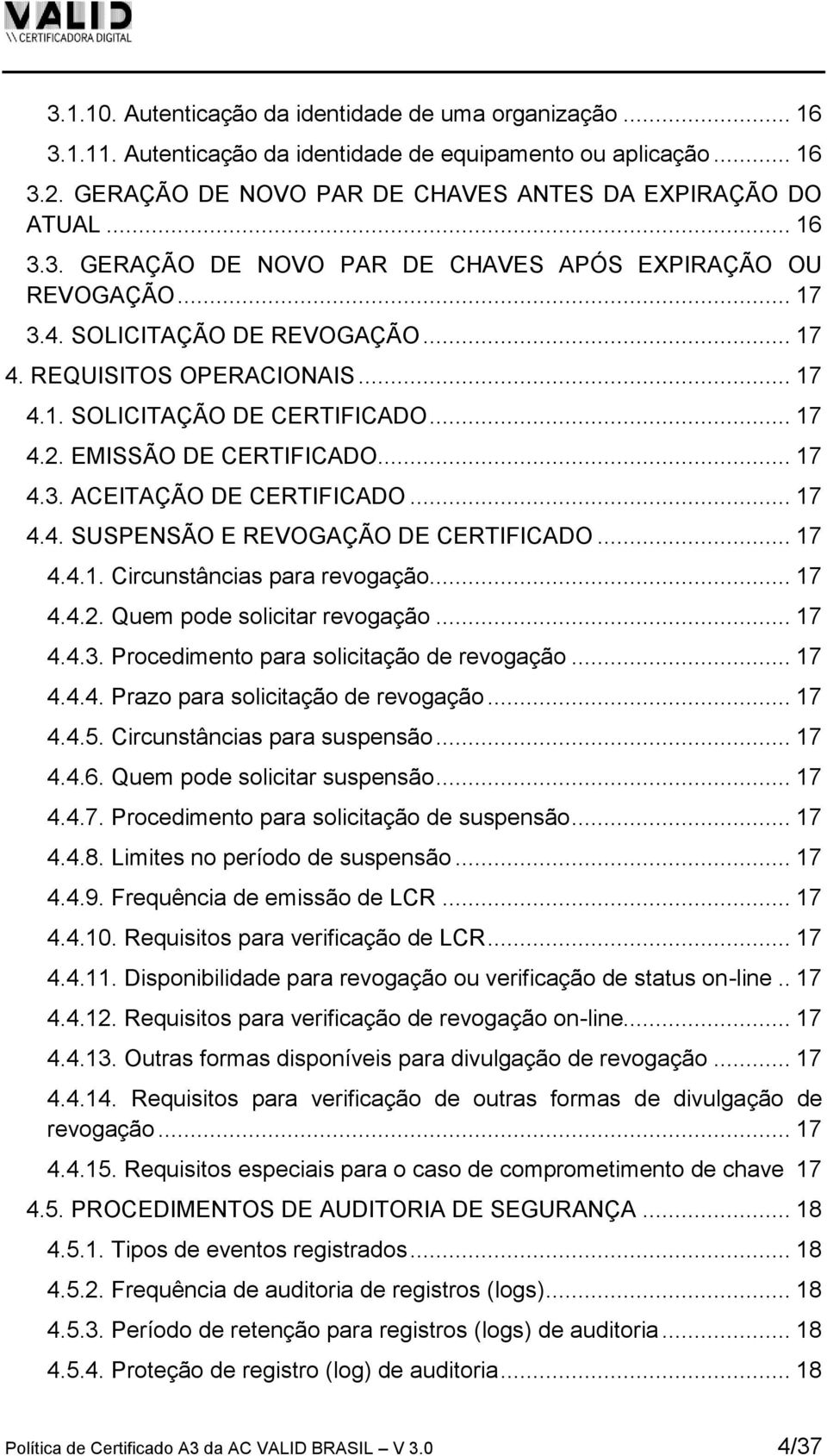 .. 17 4.4.1. Circunstâncias para revogação... 17 4.4.2. Quem pode solicitar revogação... 17 4.4.3. Procedimento para solicitação de revogação... 17 4.4.4. Prazo para solicitação de revogação... 17 4.4.5.