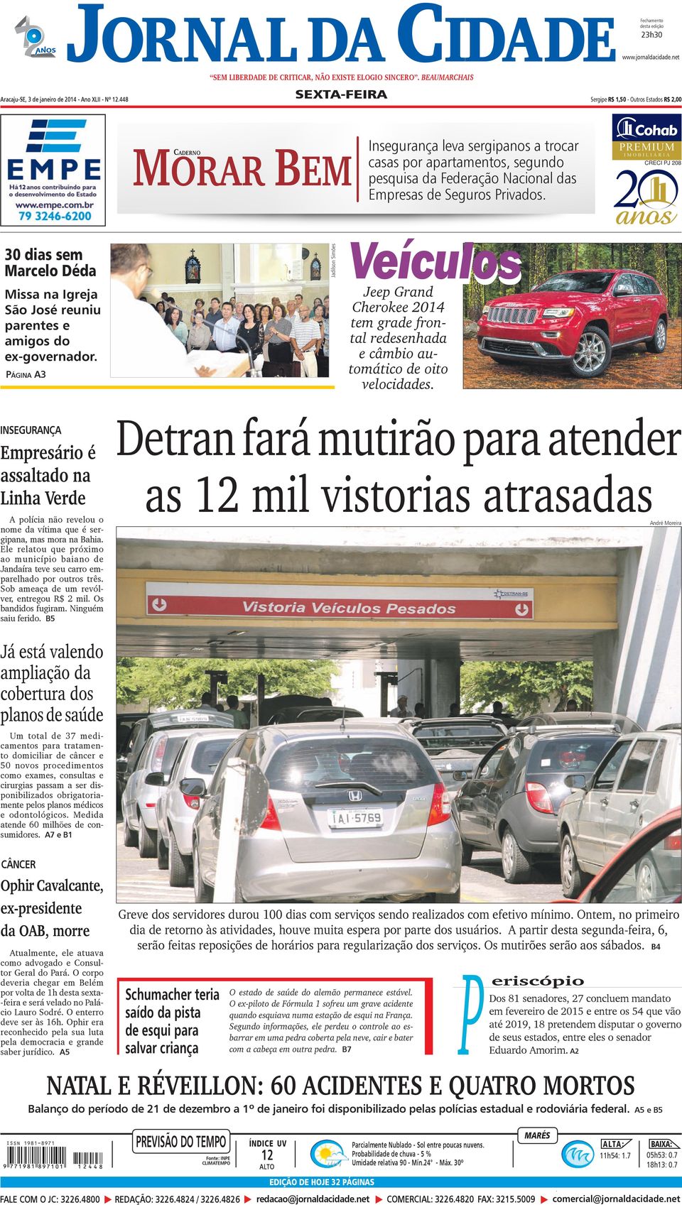 Privados. CRECI PJ 208 30 dias sem Marcelo Déda Missa na Igreja São José reuniu parentes e amigos do ex-governador.