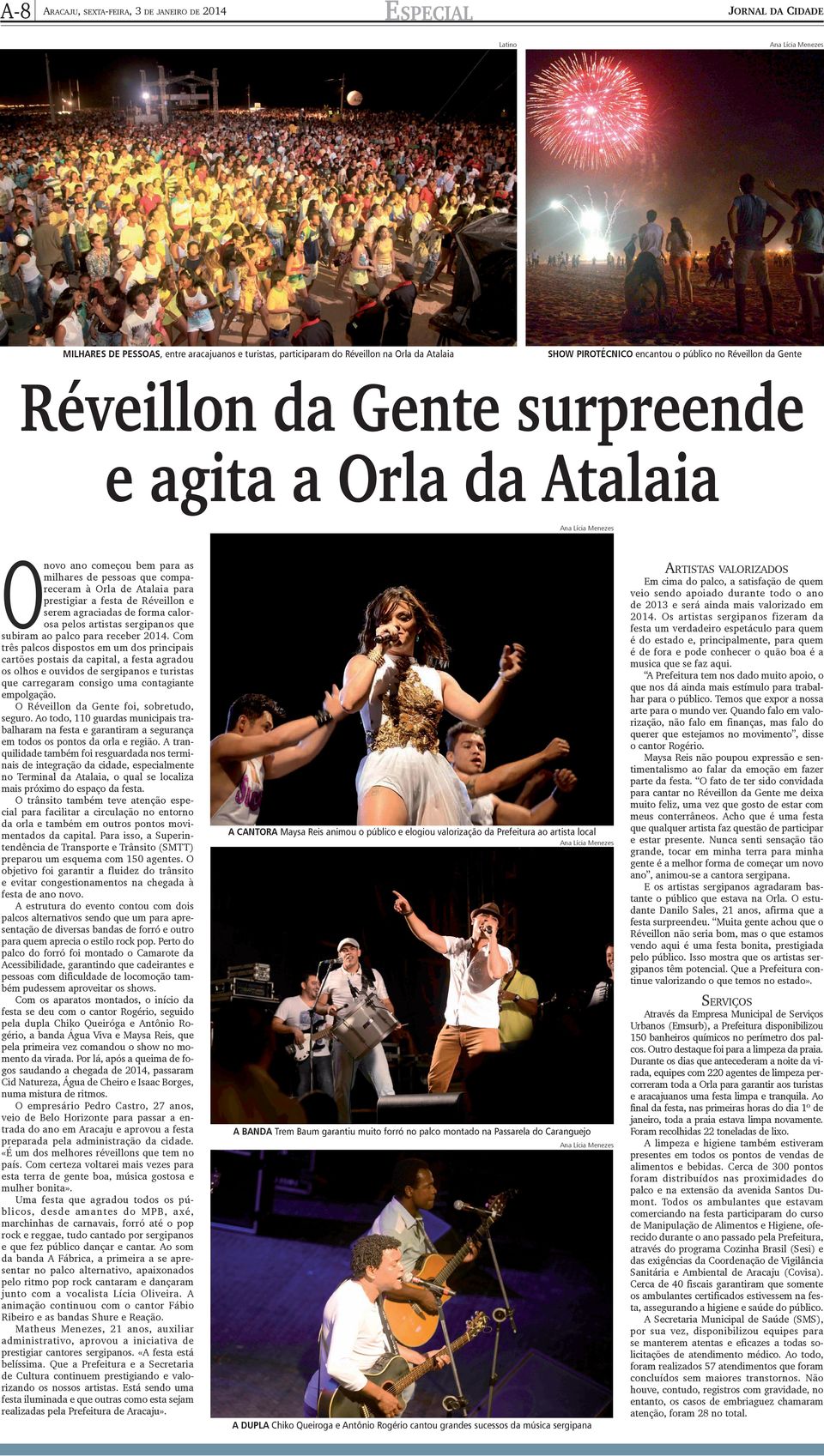 Atalaia para prestigiar a festa de Réveillon e serem agraciadas de forma calorosa pelos artistas sergipanos que subiram ao palco para receber 2014.