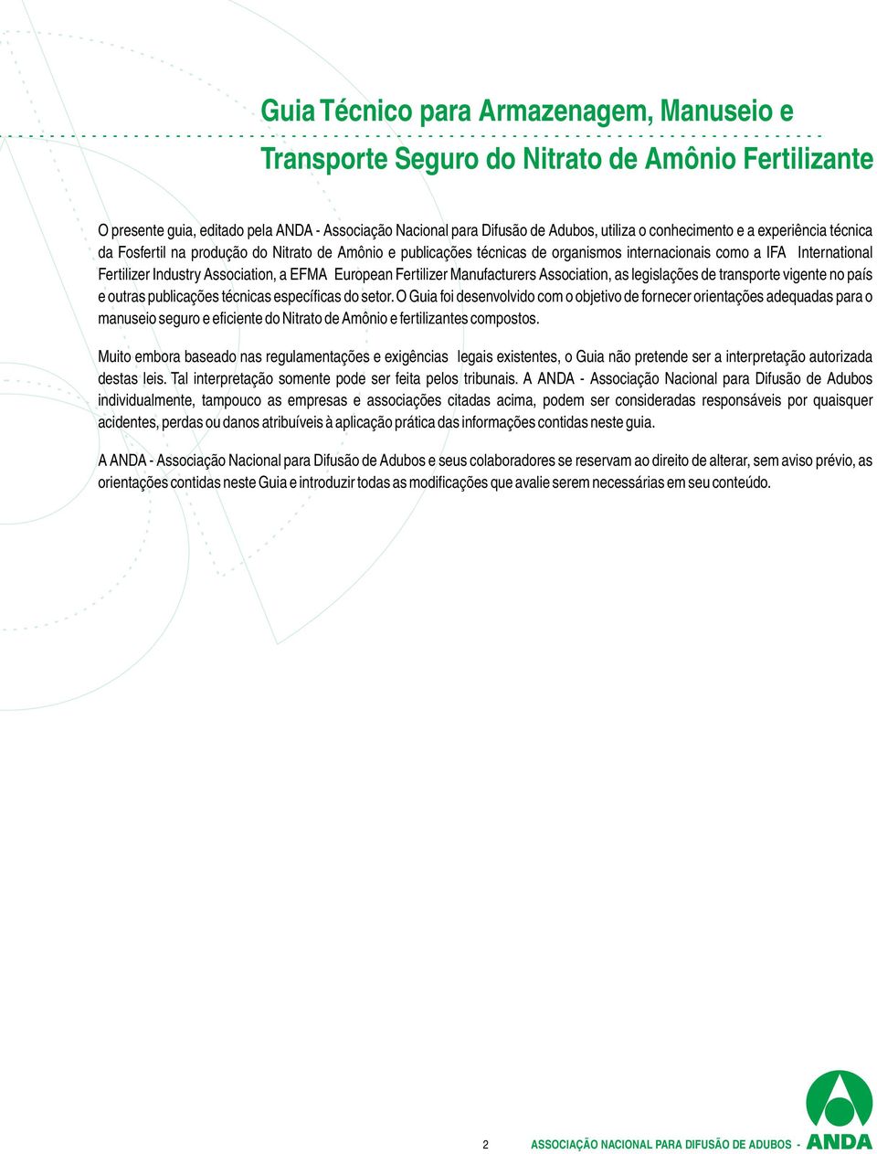 Fertilizer Manufacturers Association, as legislações de transporte vigente no país e outras publicações técnicas específicas do setor.