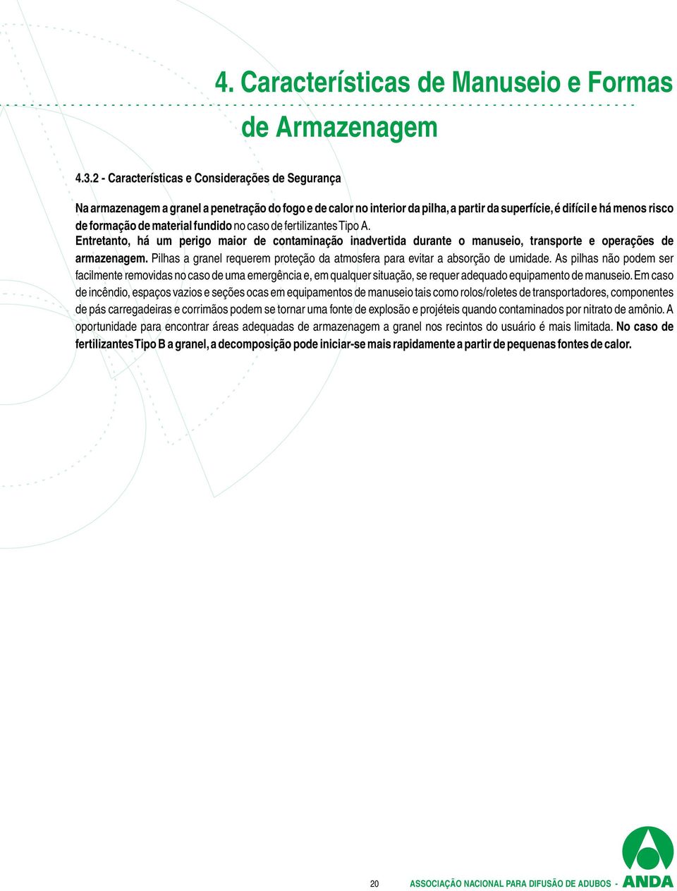 material fundido no caso de fertilizantes Tipo A. Entretanto, há um perigo maior de contaminação inadvertida durante o manuseio, transporte e operações de armazenagem.