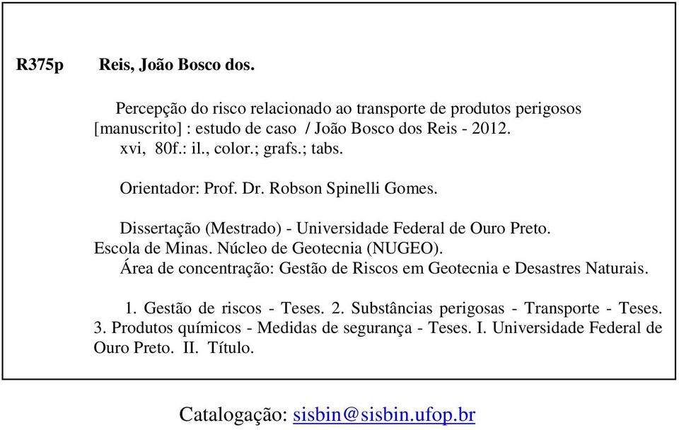 Núcleo de Geotecnia (NUGEO). Área de concentração: Gestão de Riscos em Geotecnia e Desastres Naturais. 1. Gestão de riscos - Teses. 2.