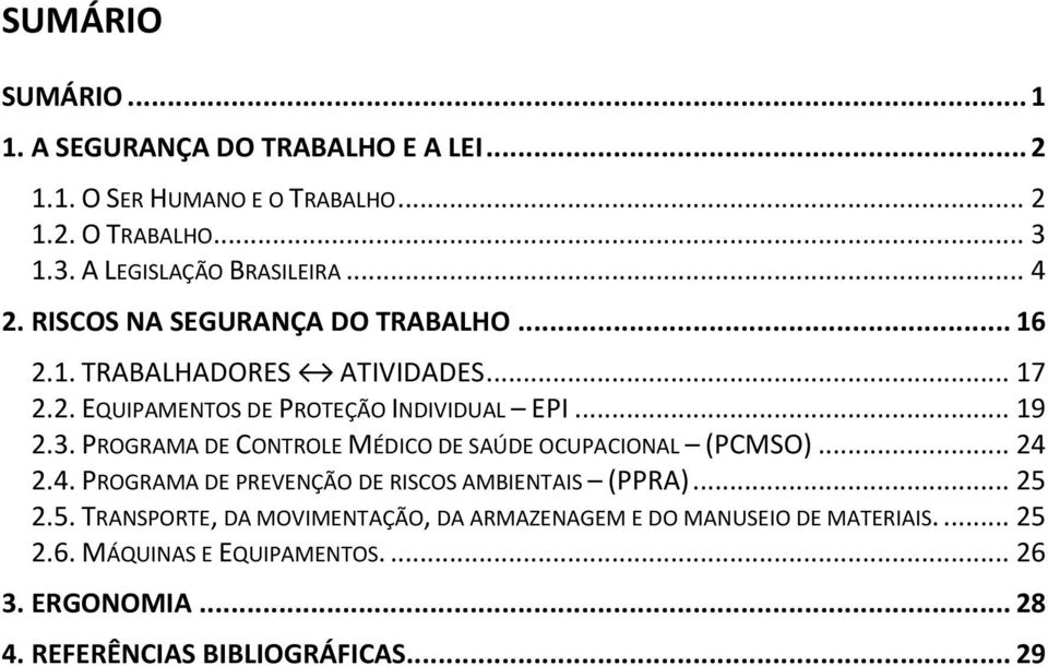 PROGRAMA DE CONTROLE MÉDICO DE SAÚDE OCUPACIONAL (PCMSO)... 24 2.4. PROGRAMA DE PREVENÇÃO DE RISCOS AMBIENTAIS (PPRA)... 25 