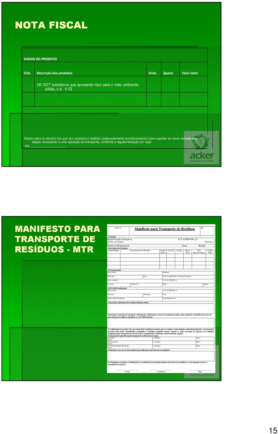 apresenta risco para o meio ambiente, sólida, n.e. 9 III Declaro para os devidos fins que o(s) produto(s) está(ão) adequadamente acondicionado(s) para suportar os riscos normais das etapas