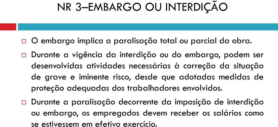 situação de grave e iminente risco, desde que adotadas medidas de proteção adequadas dos trabalhadores envolvidos.