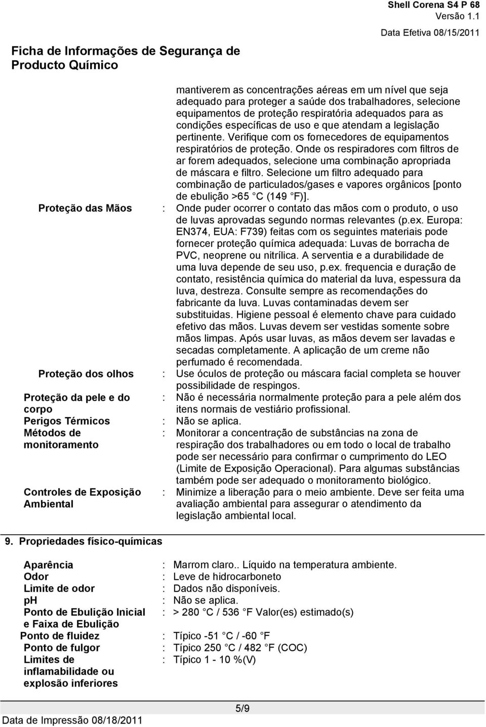 Onde os respiradores com filtros de ar forem adequados, selecione uma combinação apropriada de máscara e filtro.