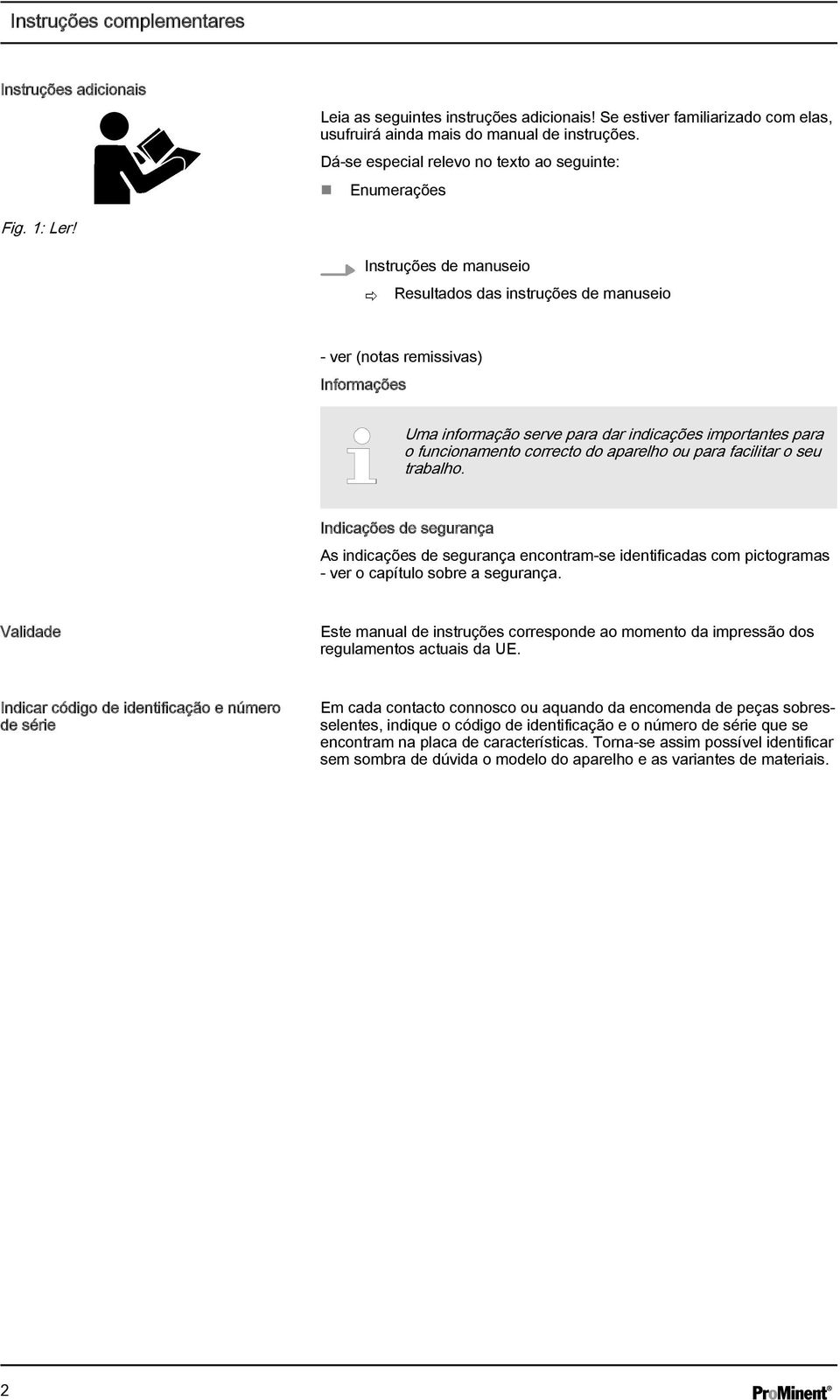 Instruções de manuseio ð Resultados das instruções de manuseio - ver (notas remissivas) Informações Uma informação serve para dar indicações importantes para o funcionamento correcto do aparelho ou