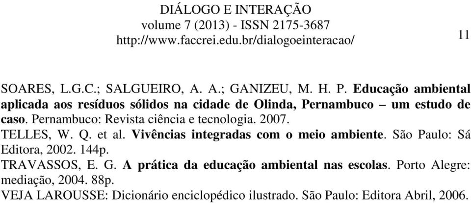 Pernambuco: Revista ciência e tecnologia. 2007. TELLES, W. Q. et al. Vivências integradas com o meio ambiente.