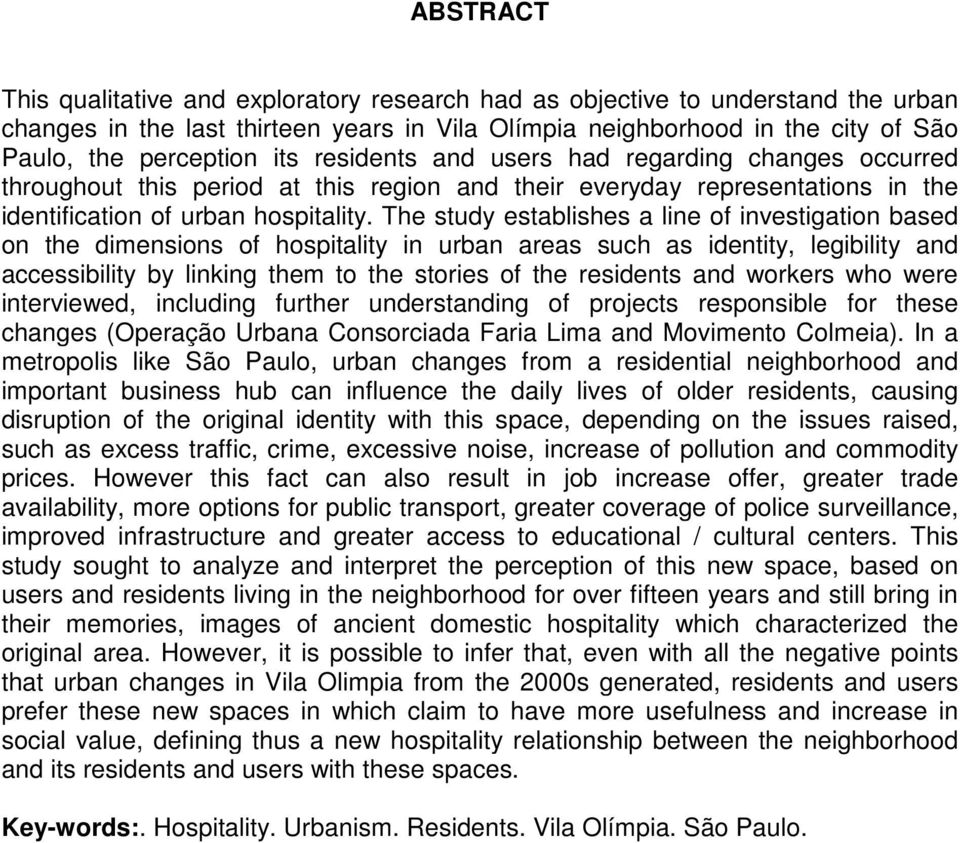 The study establishes a line of investigation based on the dimensions of hospitality in urban areas such as identity, legibility and accessibility by linking them to the stories of the residents and