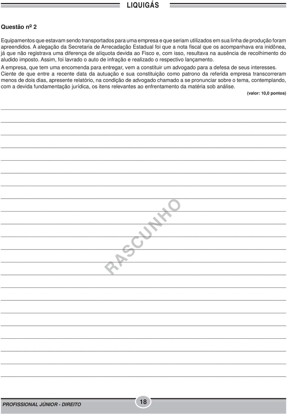 ausência de recolhimento do aludido imposto. Assim, foi lavrado o auto de infração e realizado o respectivo lançamento.