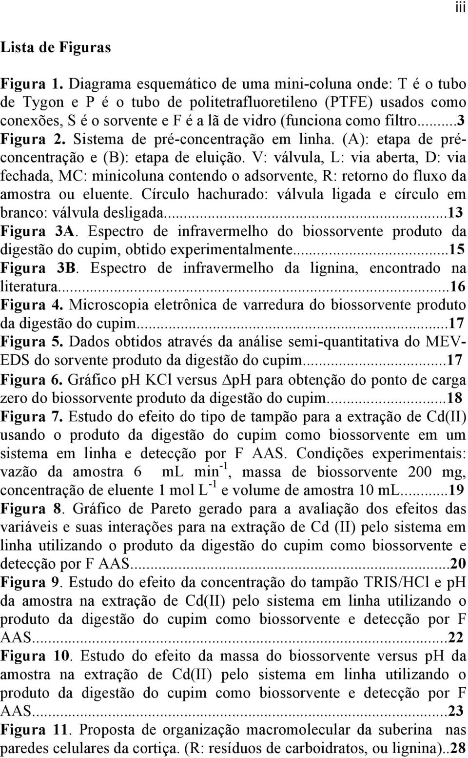 ..3 Figura 2. Sistema de pré-concentração em linha. (A): etapa de préconcentração e (B): etapa de eluição.