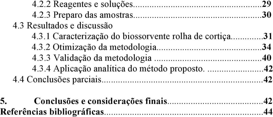 3.3 Validação da metodologia...40 4.3.4 Aplicação analítica do método proposto....42 4.