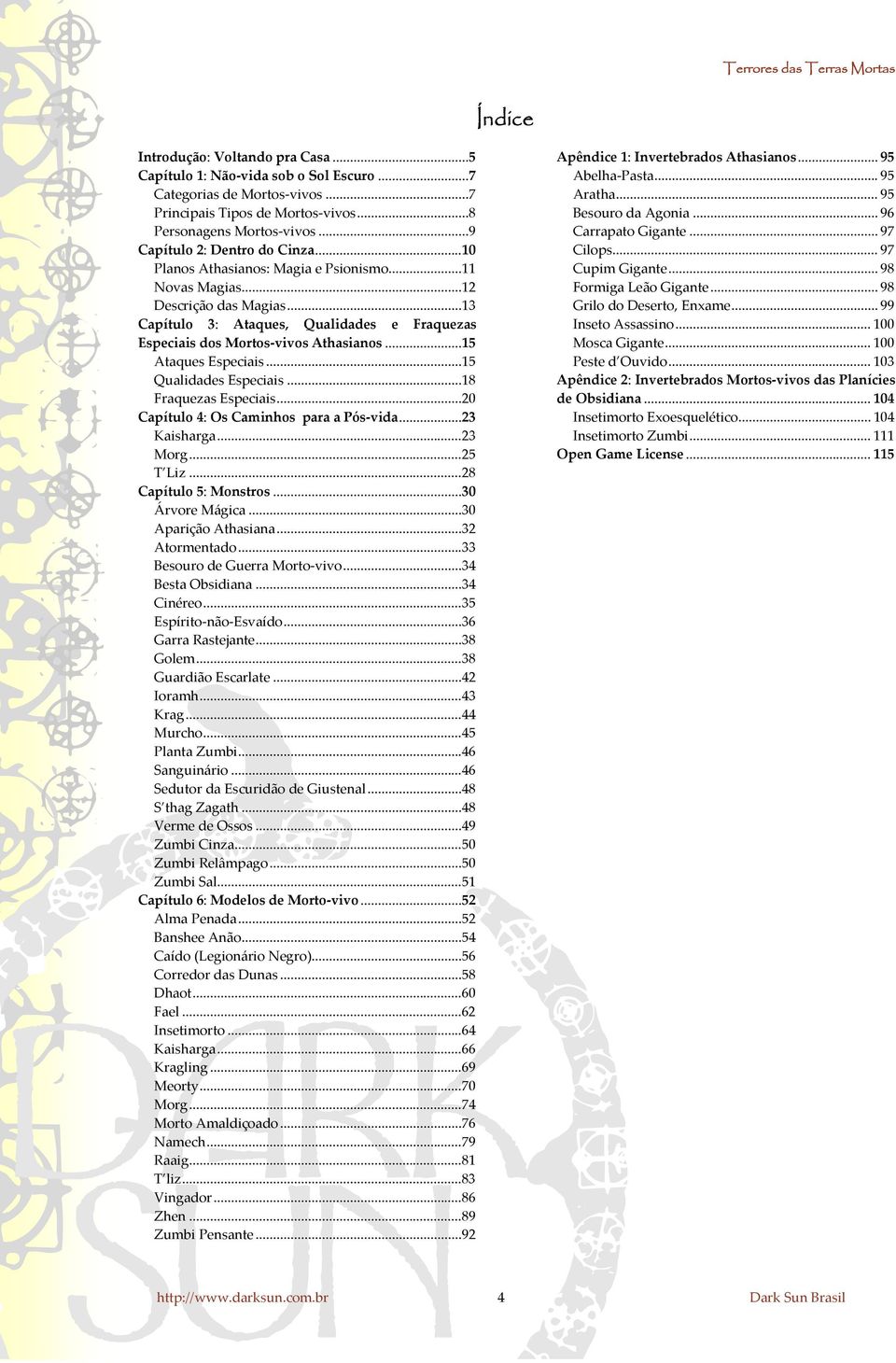 ..13 Capítulo 3: Ataques, Qualidades e Fraquezas Especiais dos Mortos vivos Athasianos...15 Ataques Especiais...15 Qualidades Especiais...18 Fraquezas Especiais.