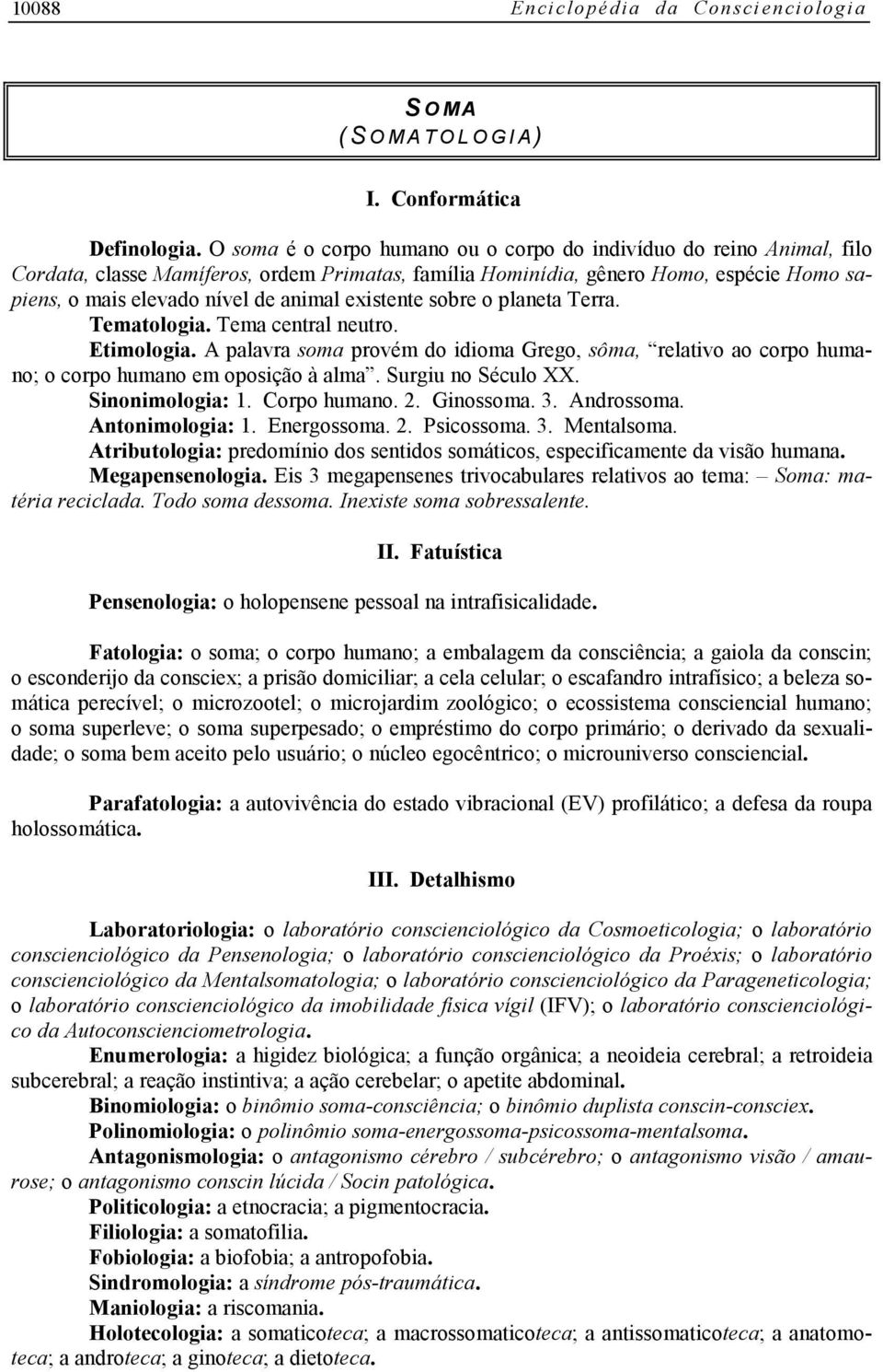 existente sobre o planeta Terra. Tematologia. Tema central neutro. Etimologia. A palavra soma provém do idioma Grego, sôma, relativo ao corpo humano; o corpo humano em oposição à alma.