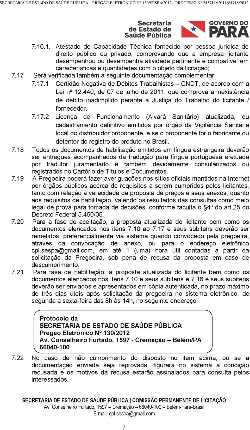 440, de 07 de julho de 2011, que comprova a inexistência de débito inadimplido perante a Justiça do Trabalho do licitante / fornecedor. 7.17.