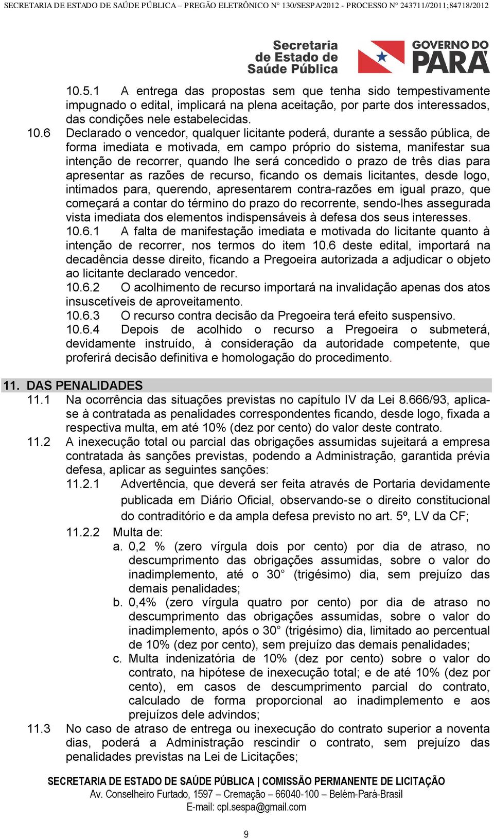 o prazo de três dias para apresentar as razões de recurso, ficando os demais licitantes, desde logo, intimados para, querendo, apresentarem contra-razões em igual prazo, que começará a contar do